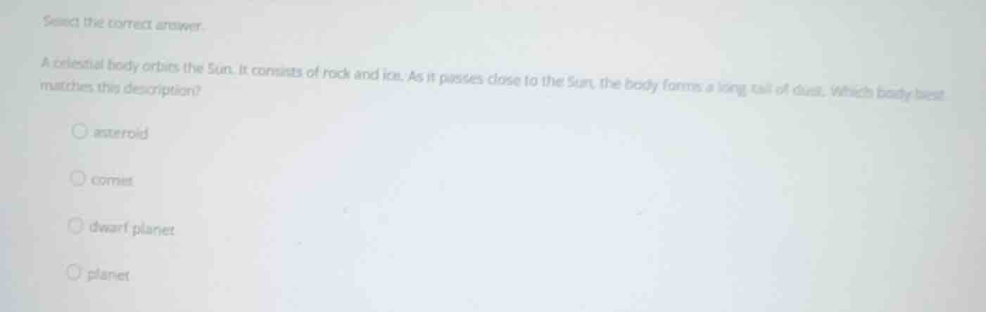 select the correct answer. a celestial body orbits the sun. it consists…