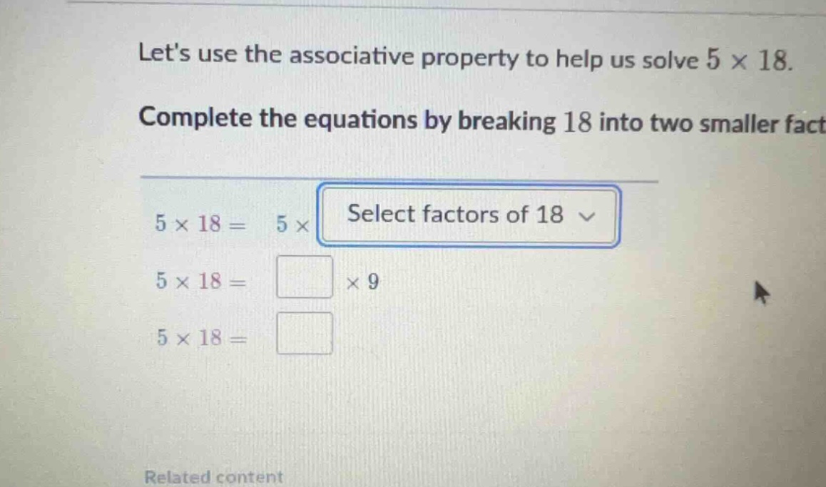 lets use the associative property to help us solve \\(5 \\times 18\\). …