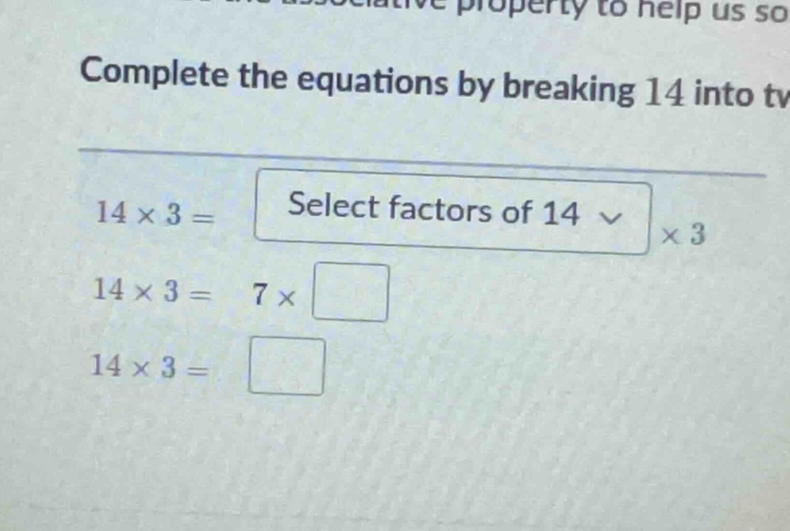 complete the equations by breaking 14 into two factors. \\(14 \\times 3…