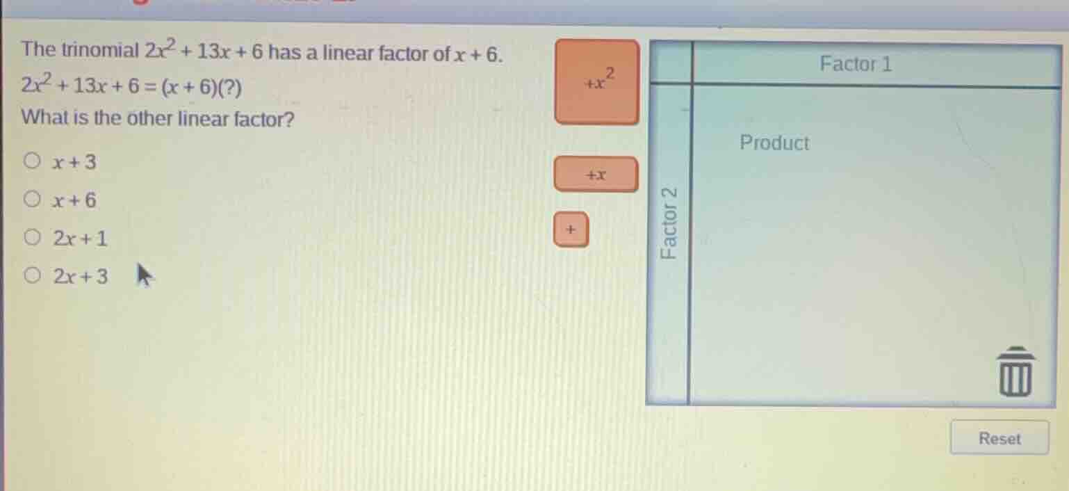 the trinomial (2x^2 + 13x + 6) has a linear factor of (x + 6). (2x^2 + …