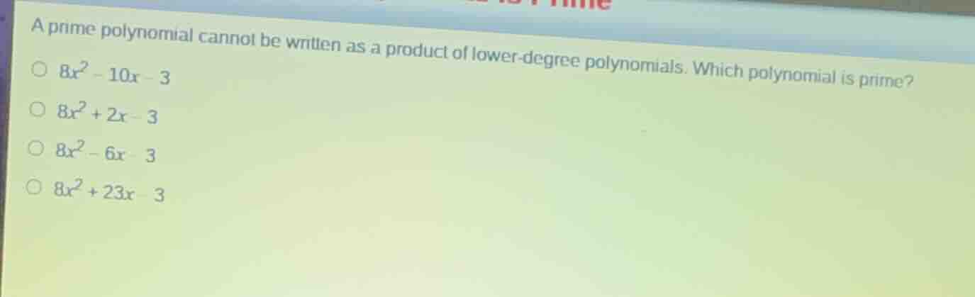 a prime polynomial cannot be written as a product of lower-degree polyn…