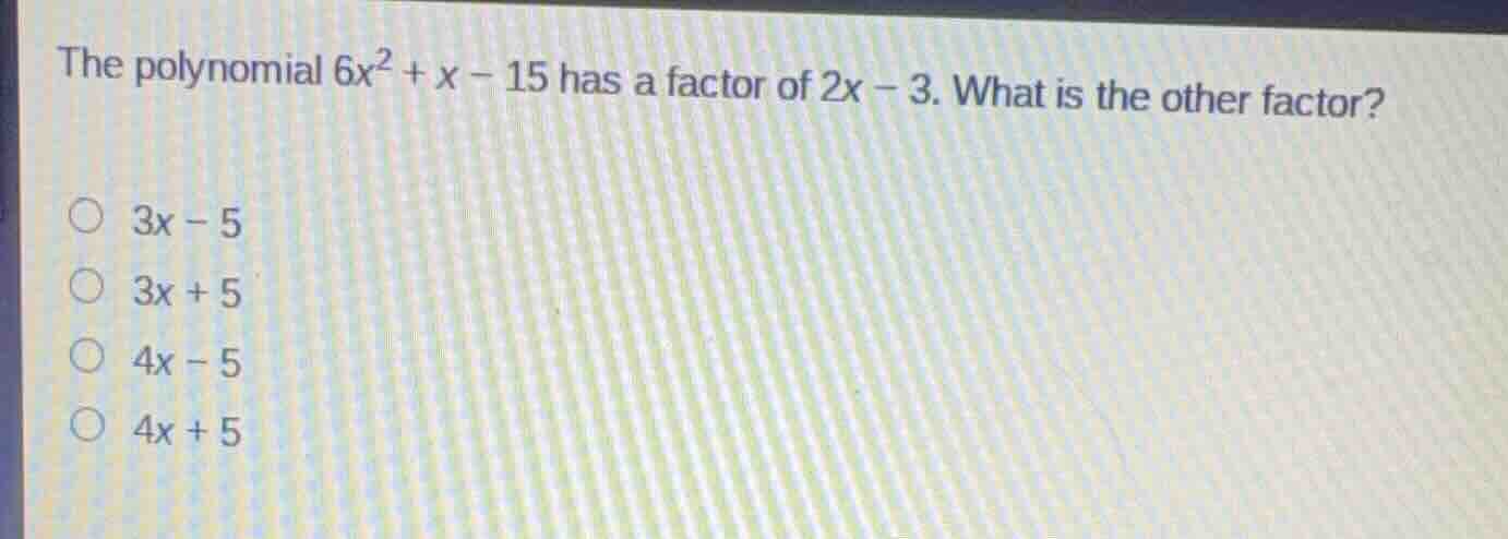 the polynomial \\(6x^2 + x - 15\\) has a factor of \\(2x - 3\\). what i…