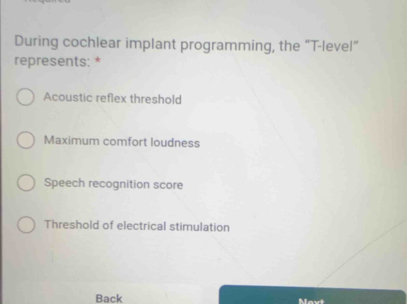 during cochlear implant programming, the \t-level\ represents: * acoust…