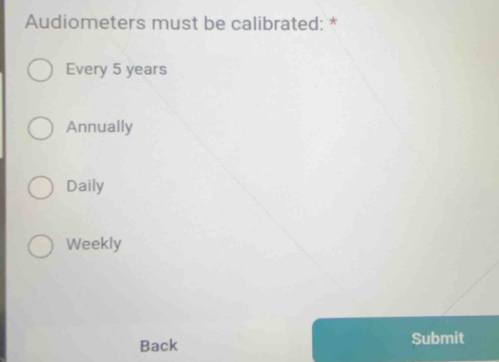 audiometers must be calibrated: * every 5 years annually daily weekly