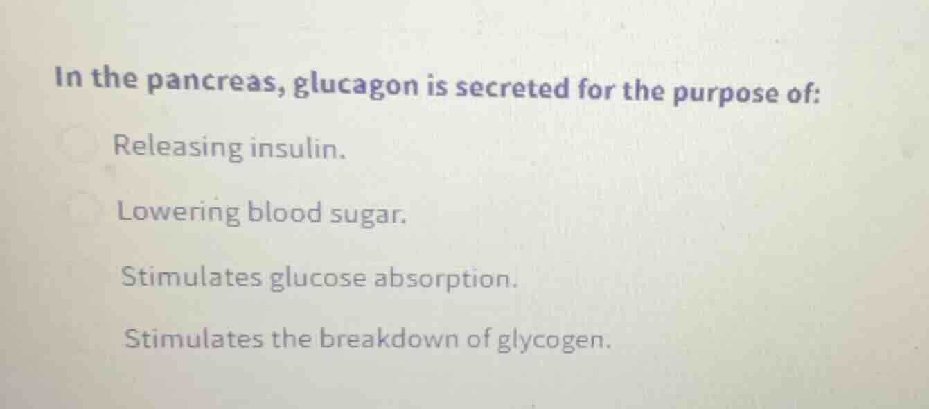 in the pancreas, glucagon is secreted for the purpose of: releasing ins…