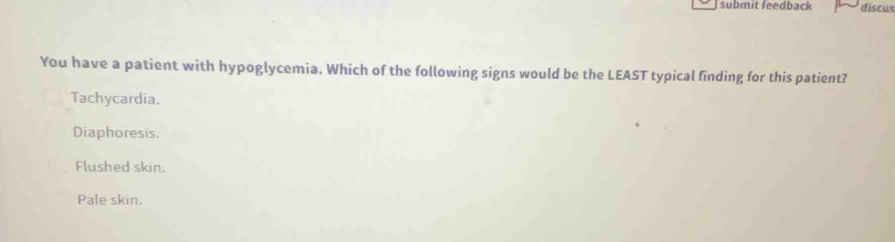 you have a patient with hypoglycemia. which of the following signs woul…