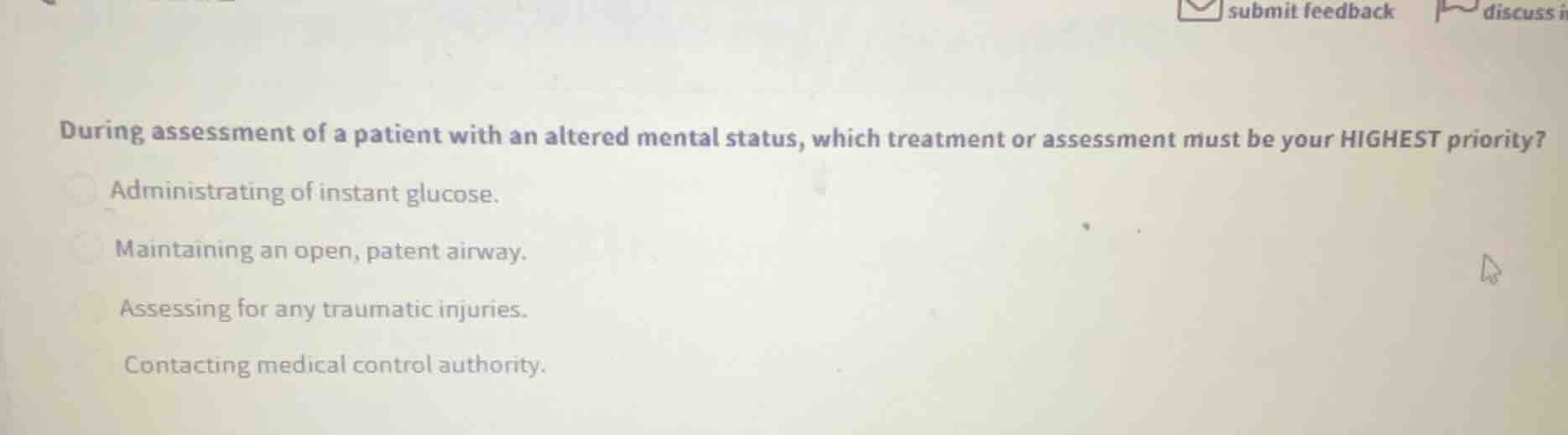 during assessment of a patient with an altered mental status, which tre…