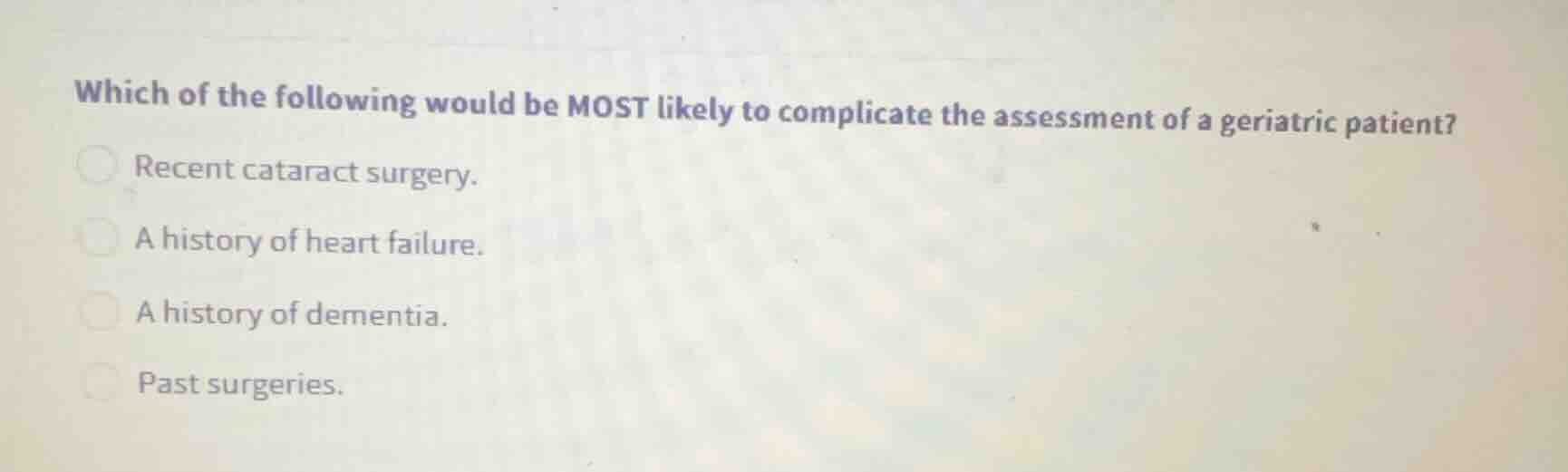 which of the following would be most likely to complicate the assessmen…