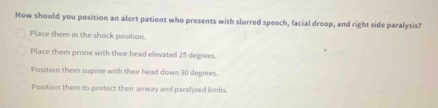 how should you position an alert patient who presents with slurred spee…