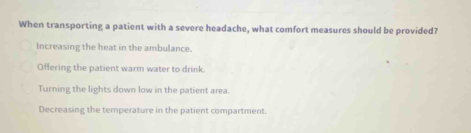 when transporting a patient with a severe headache, what comfort measur…