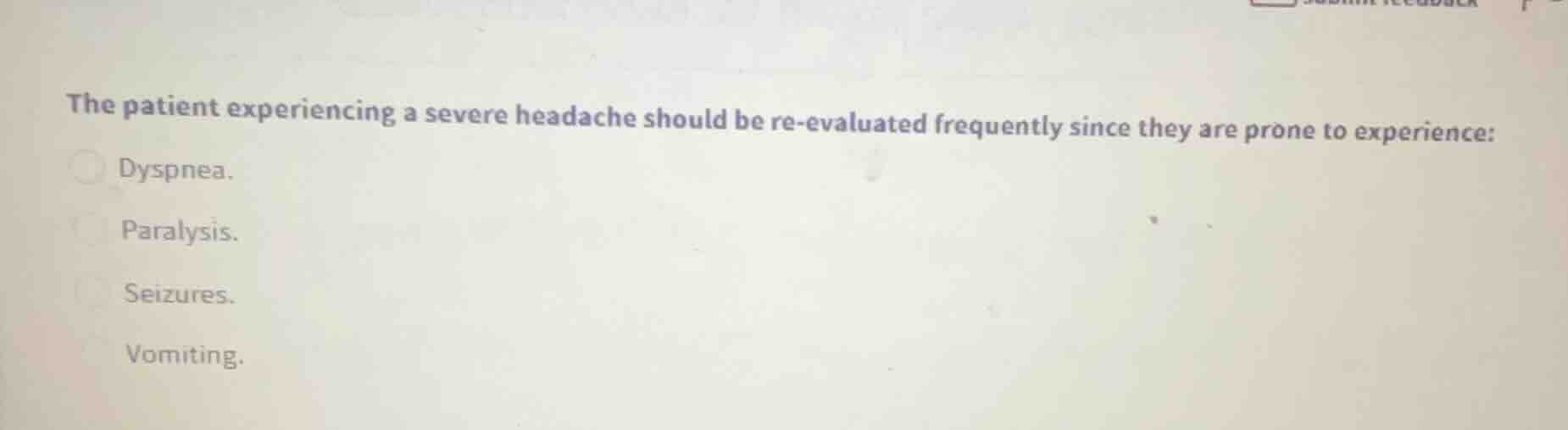 the patient experiencing a severe headache should be re-evaluated frequ…