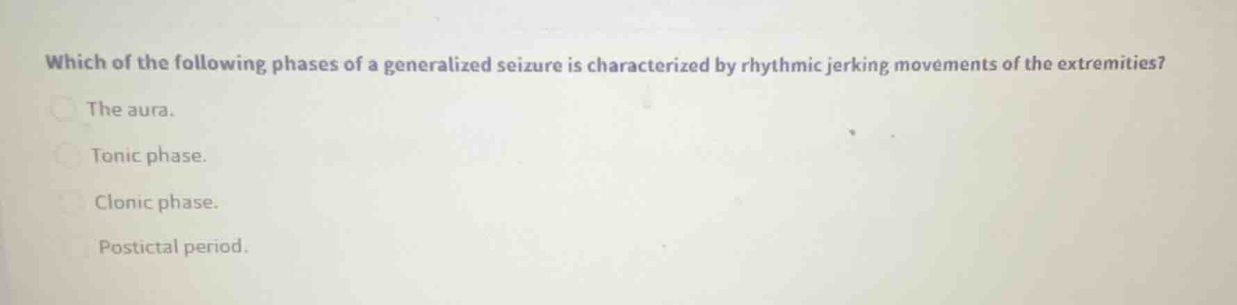which of the following phases of a generalized seizure is characterized…