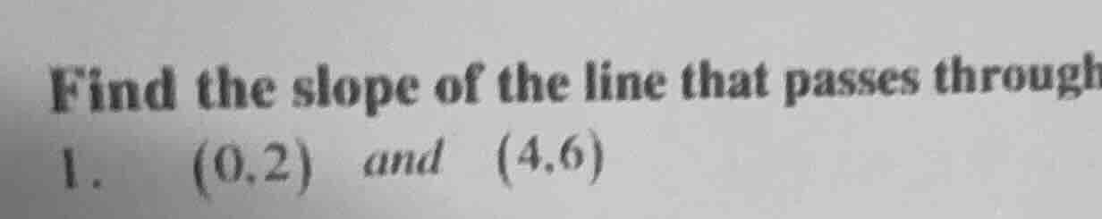 find the slope of the line that passes through 1. \\((0,2)\\) and \\((4…