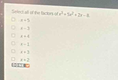 select all of the factors of (x^3 + 5x^2 + 2x - 8). (x + 5) (x - 3) (x …