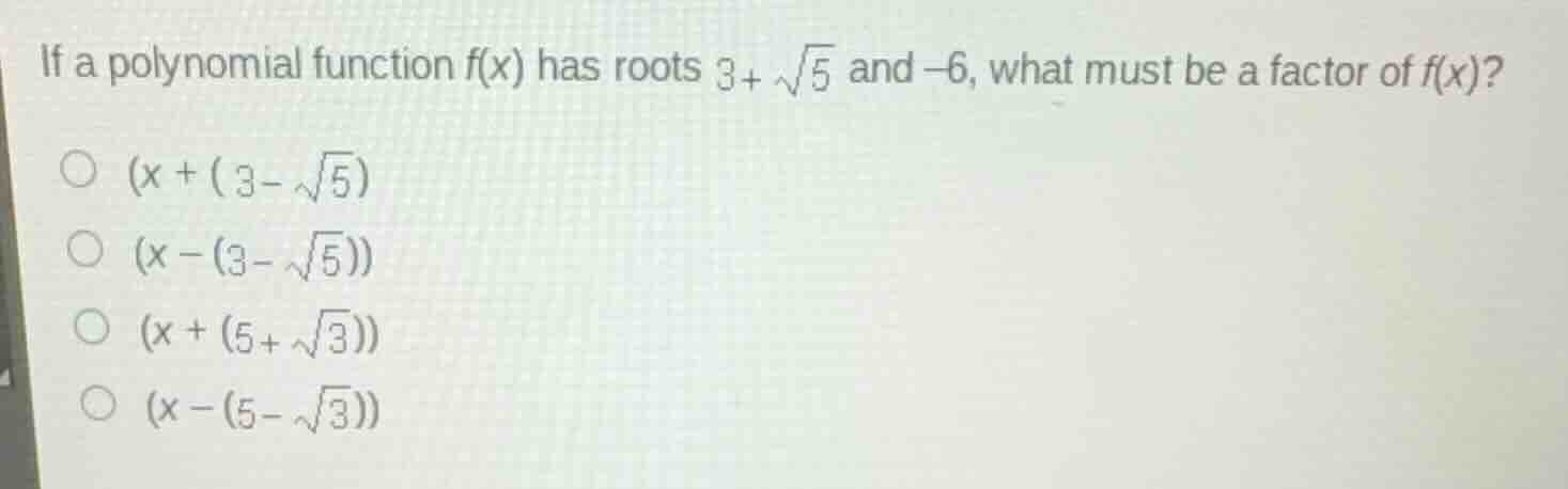if a polynomial function \\(f(x)\\) has roots \\(3+\\sqrt{5}\\) and \\(…