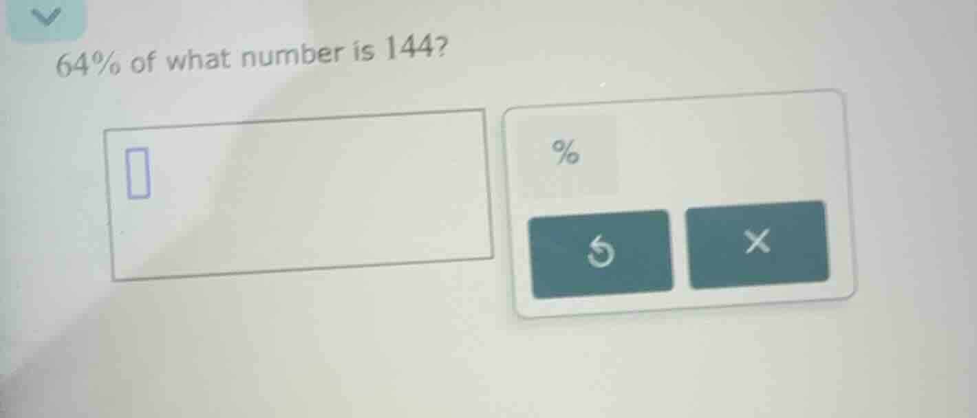 64% of what number is 144?