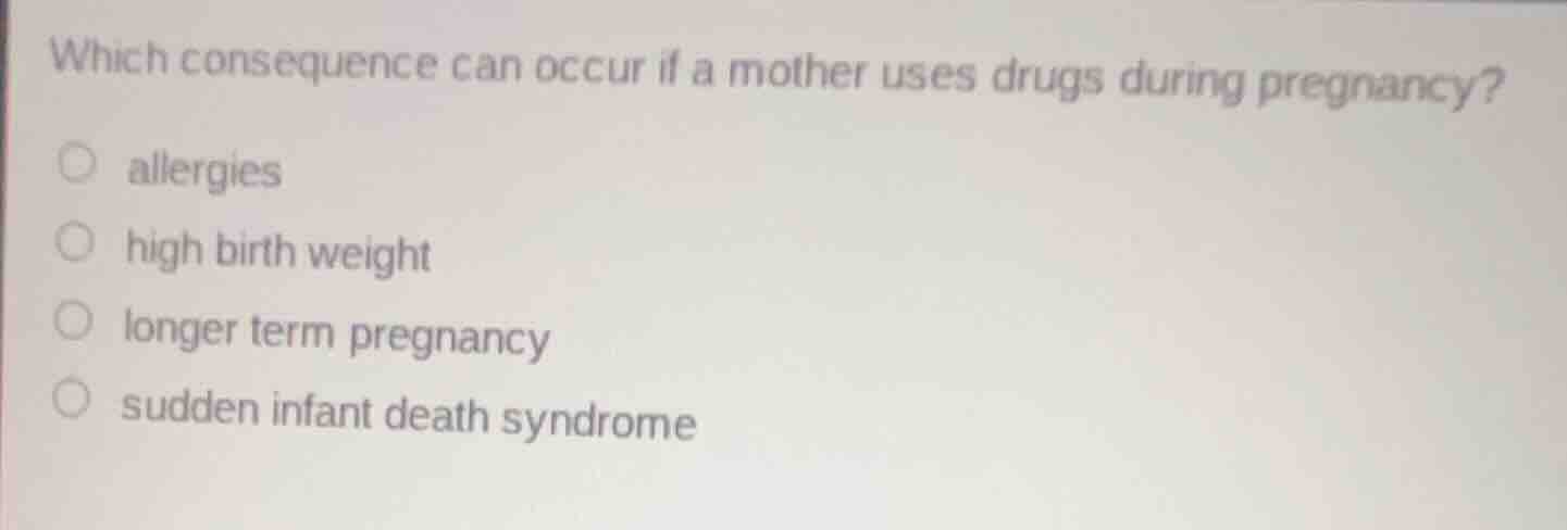 which consequence can occur if a mother uses drugs during pregnancy? - …