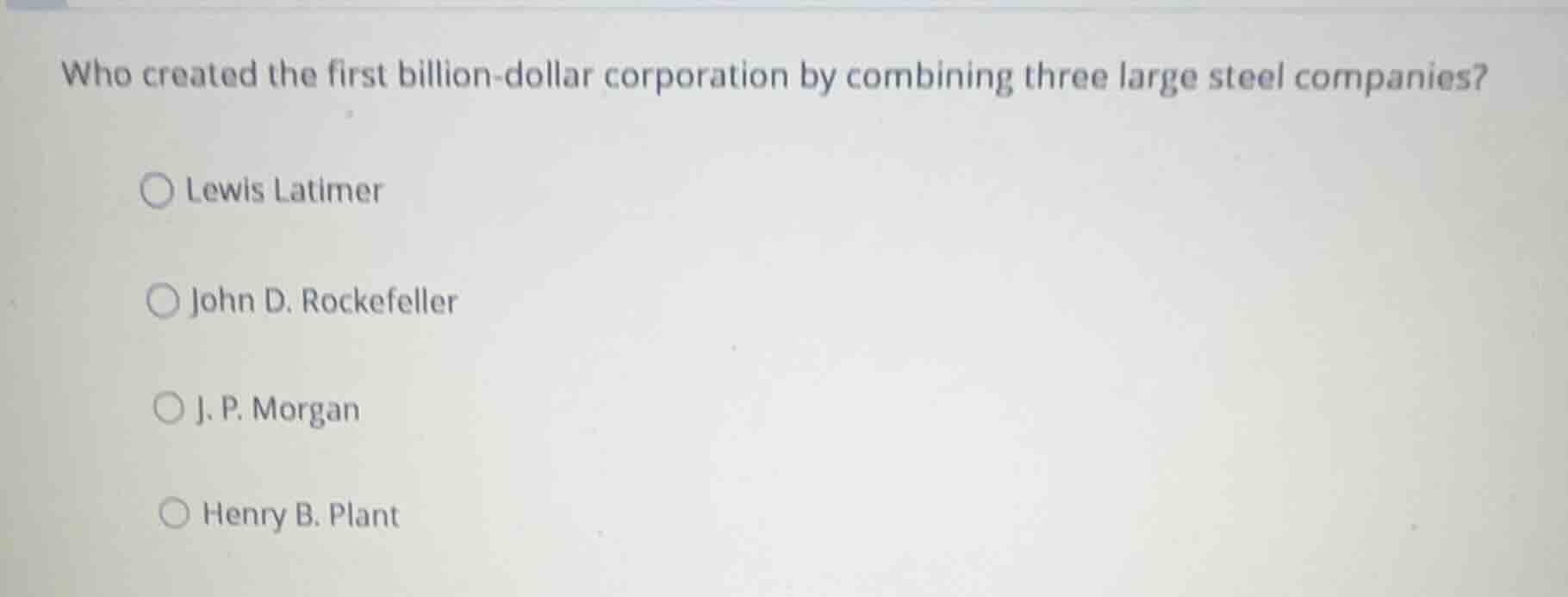 who created the first billion-dollar corporation by combining three lar…