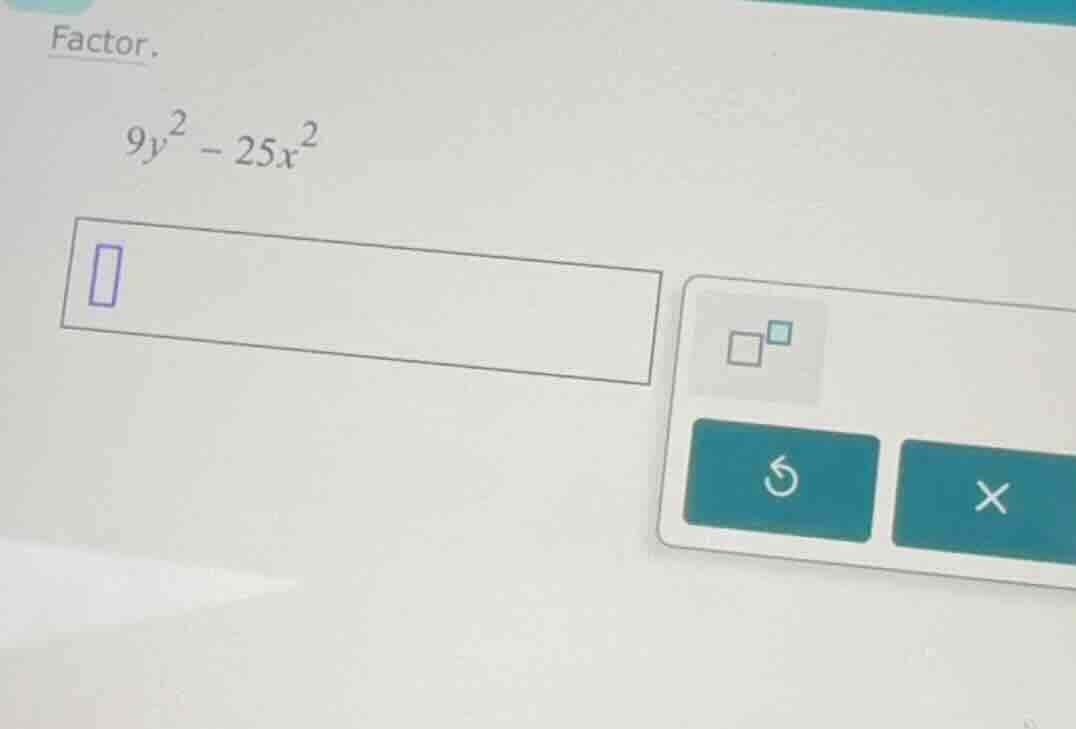 factor. \\9y^2 - 25x^2\\