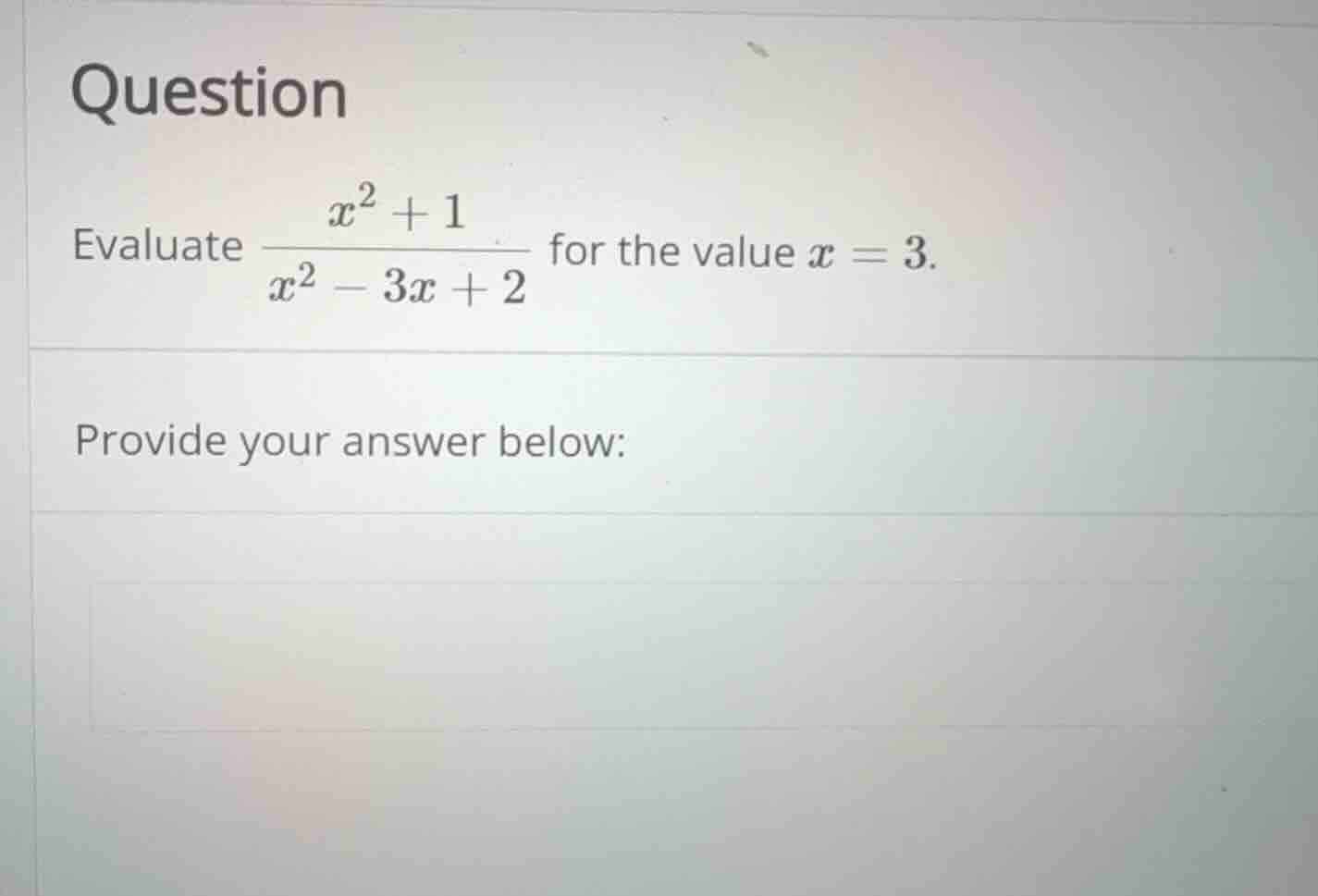 question evaluate \\(\\frac{x^2 + 1}{x^2 - 3x + 2}\\) for the value \\(…