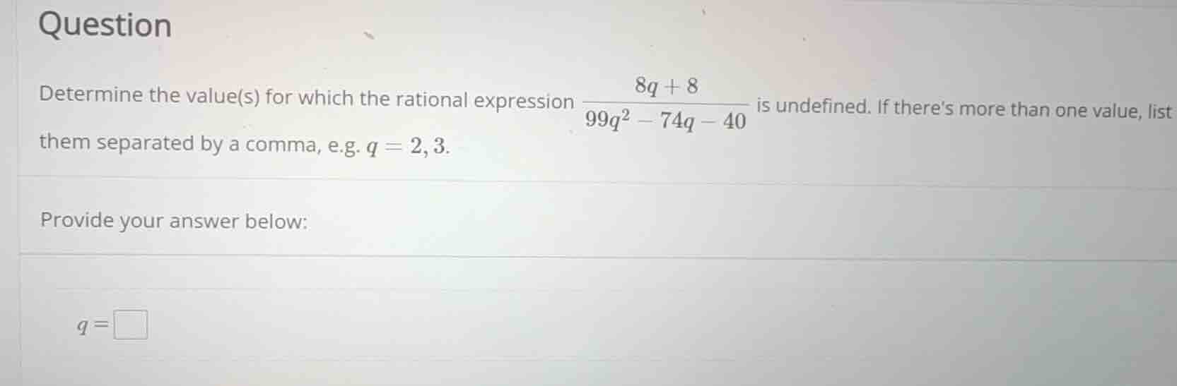 determine the value(s) for which the rational expression \\frac{8q + 8}…