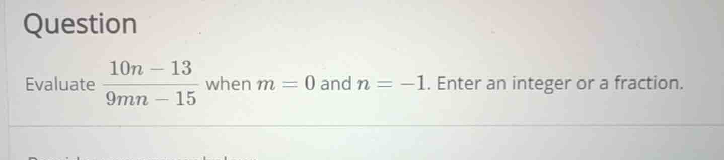 evaluate \\(\\frac{10n - 13}{9mn - 15}\\) when \\(m = 0\\) and \\(n = -…