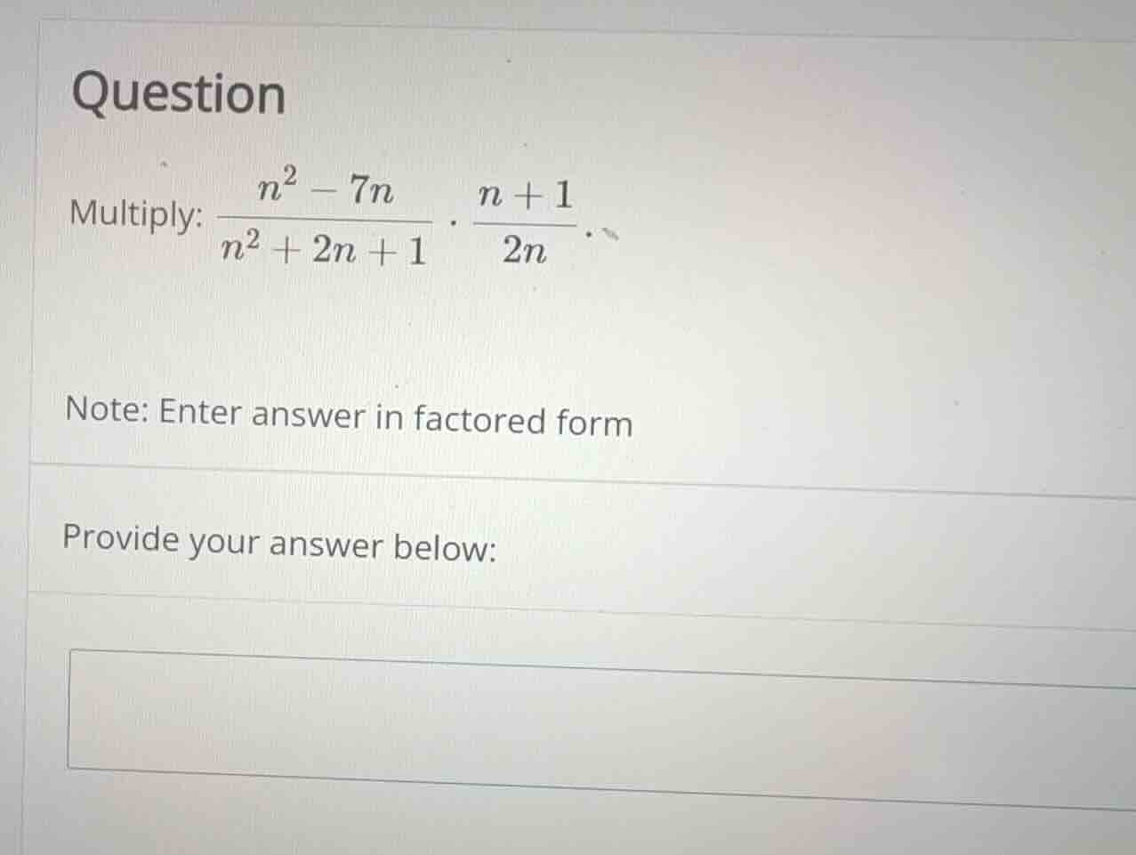 question multiply: \\(\\frac{n^2 - 7n}{n^2 + 2n + 1} \\cdot \\frac{n + …