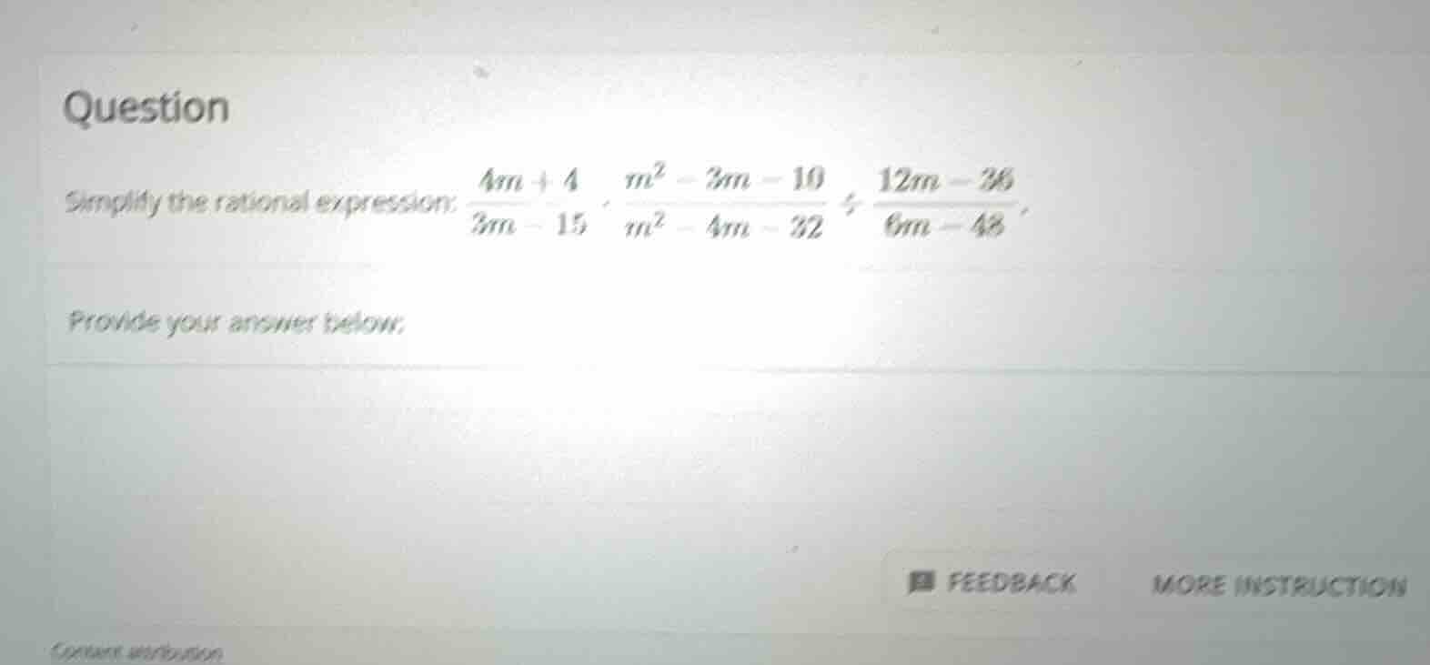 question simplify the rational expression: \\(\\frac{4m + 4}{3m - 15} \…