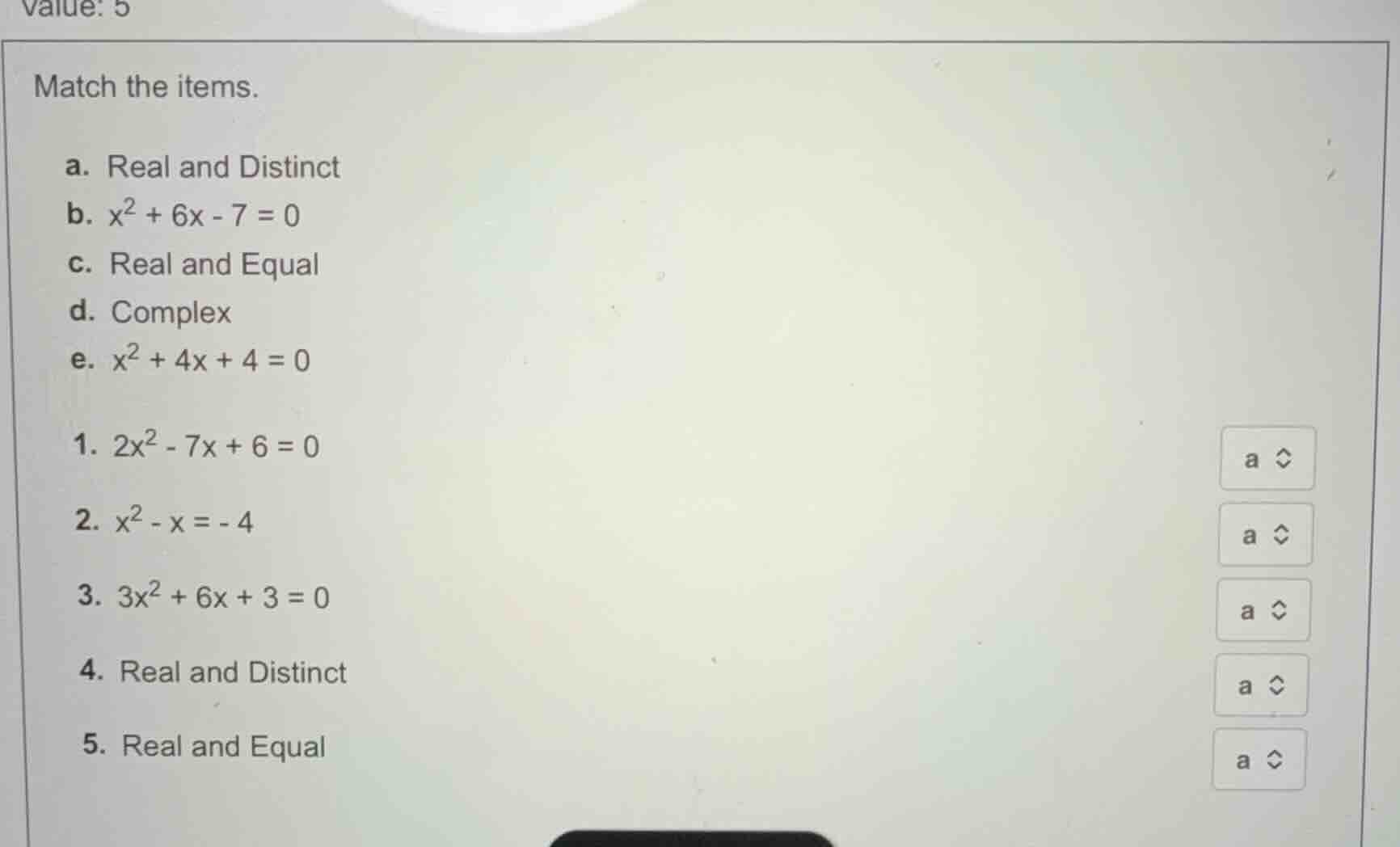 match the items. a. real and distinct b. \\(x^2 + 6x - 7 = 0\\) c. real…