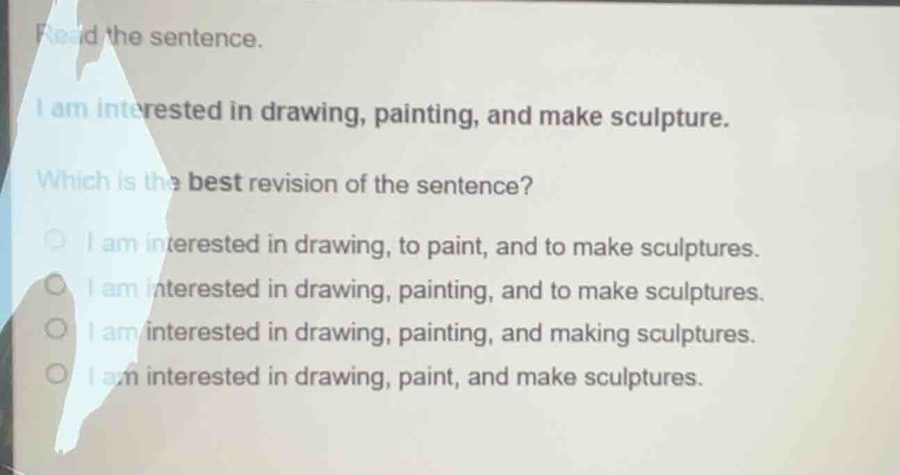 read the sentence. i am interested in drawing, painting, and make sculp…
