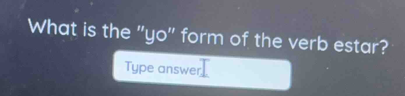 what is the \yo\ form of the verb estar?