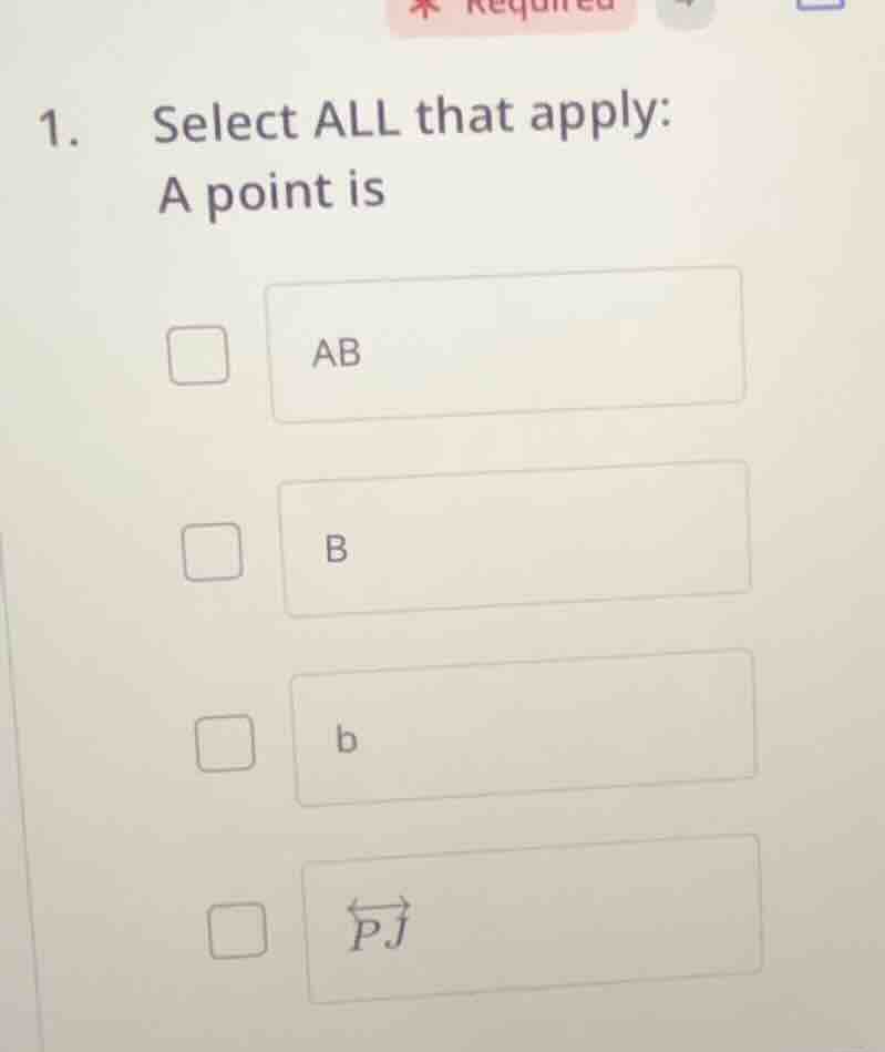 1. select all that apply: a point is - ab - b - b - \\overleftrightarro…
