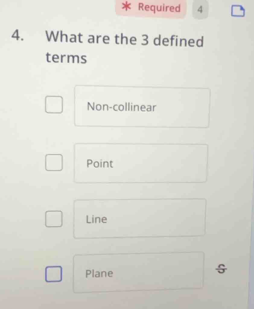 4. what are the 3 defined terms - non-collinear - point - line - plane