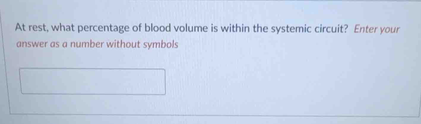 at rest, what percentage of blood volume is within the systemic circuit…