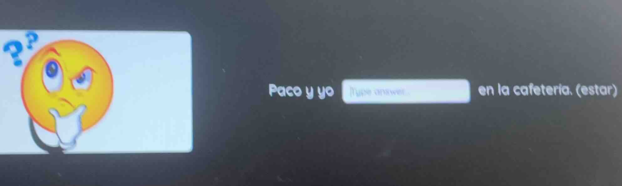 paco y yo type answer... en la cafetería. (estar)