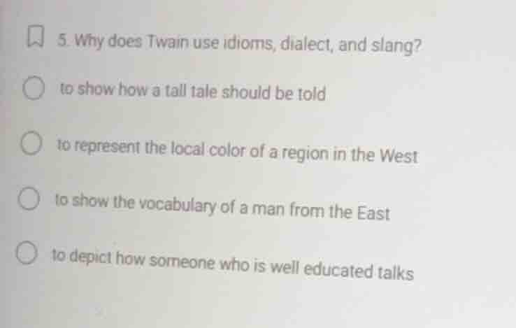 5. why does twain use idioms, dialect, and slang? to show how a tall ta…
