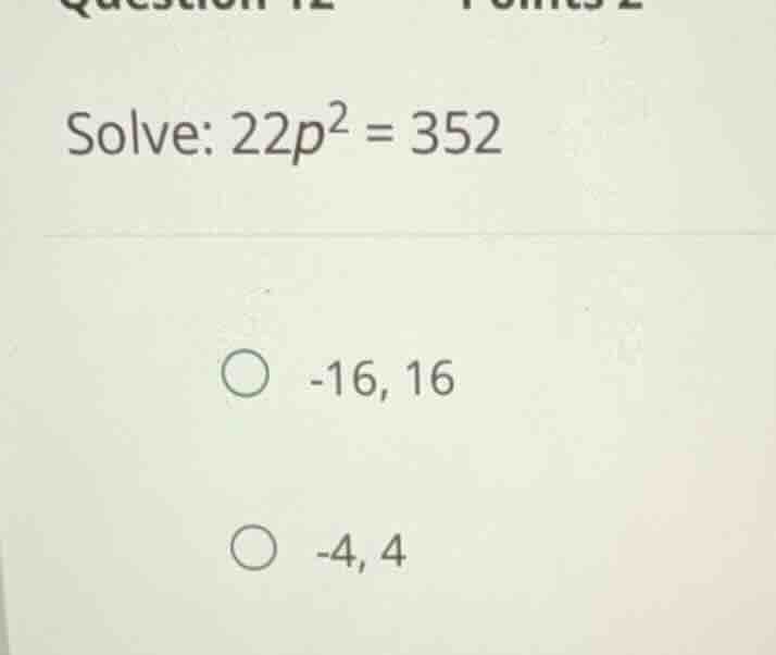 solve: \\(22p^2 = 352\\) -16, 16 -4, 4