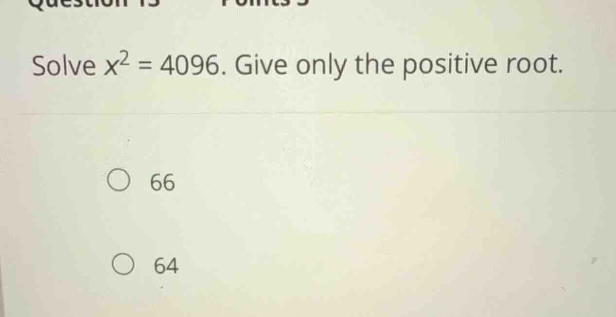 solve \\(x^2 = 4096\\). give only the positive root. 66 64