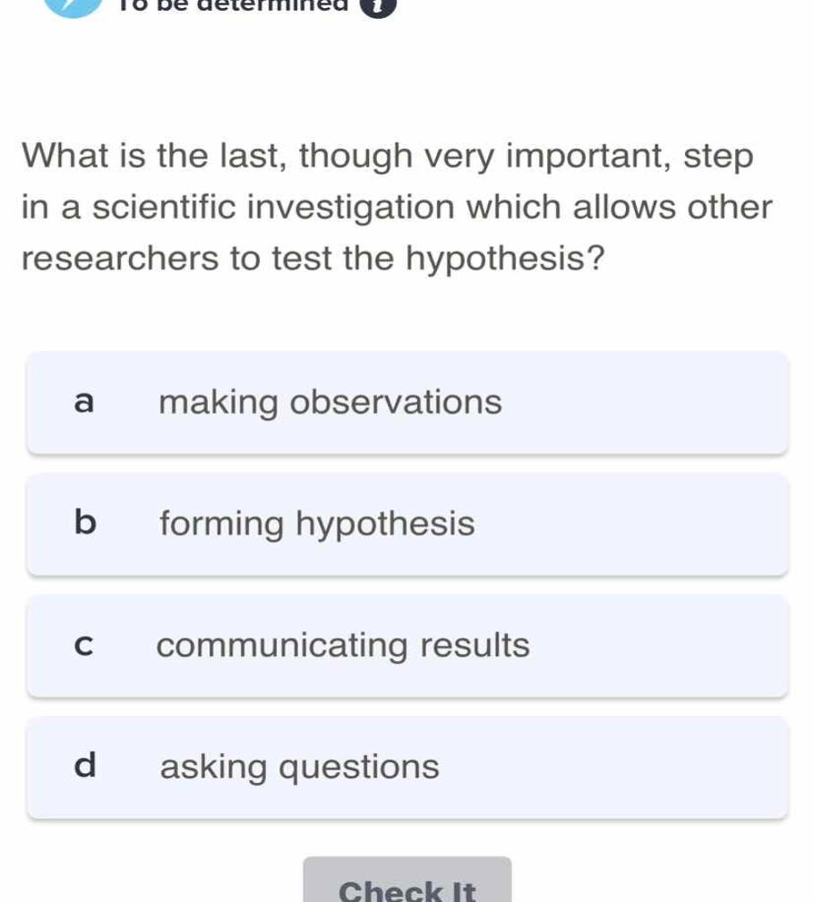 what is the last, though very important, step in a scientific investiga…