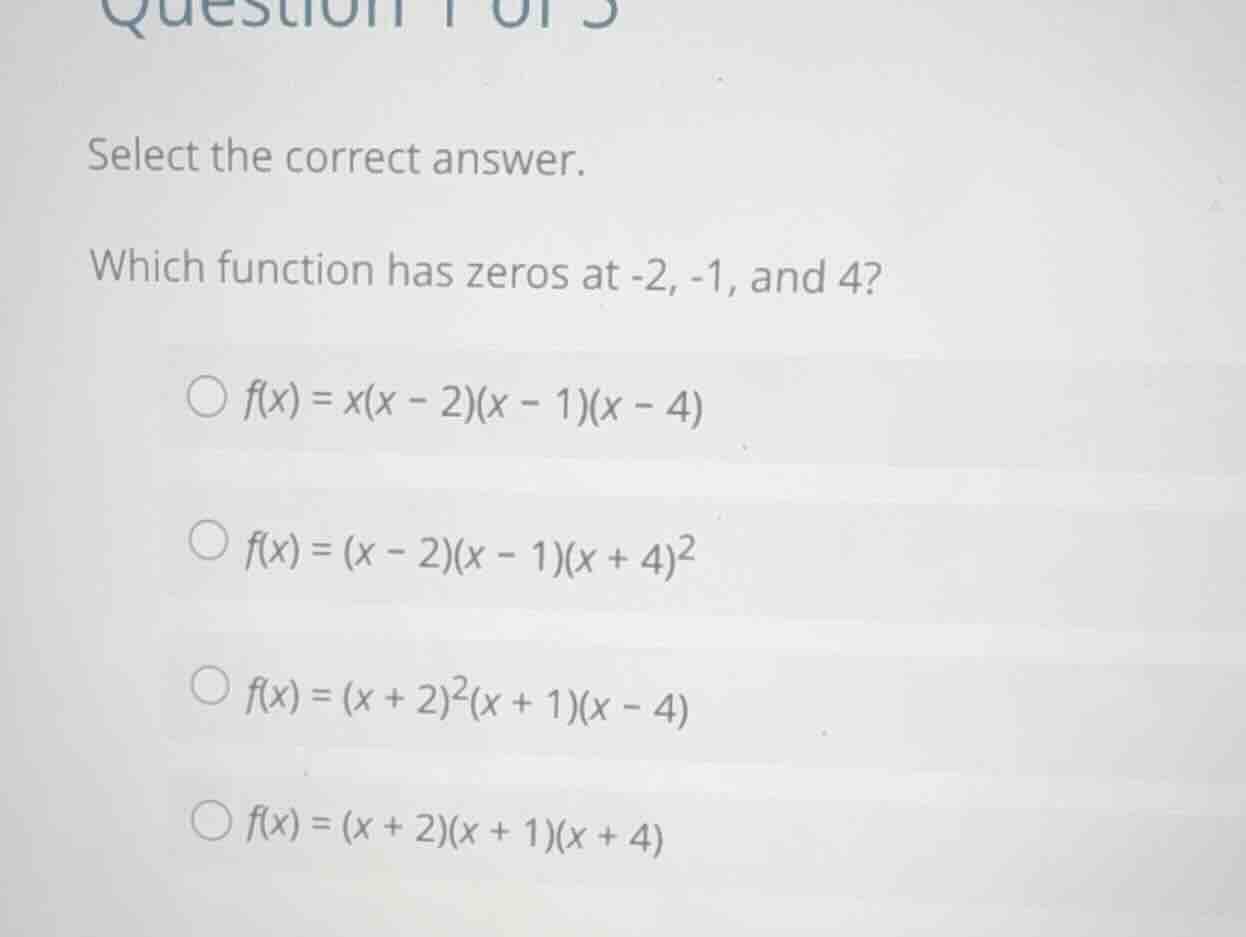 select the correct answer. which function has zeros at -2, -1, and 4? \…