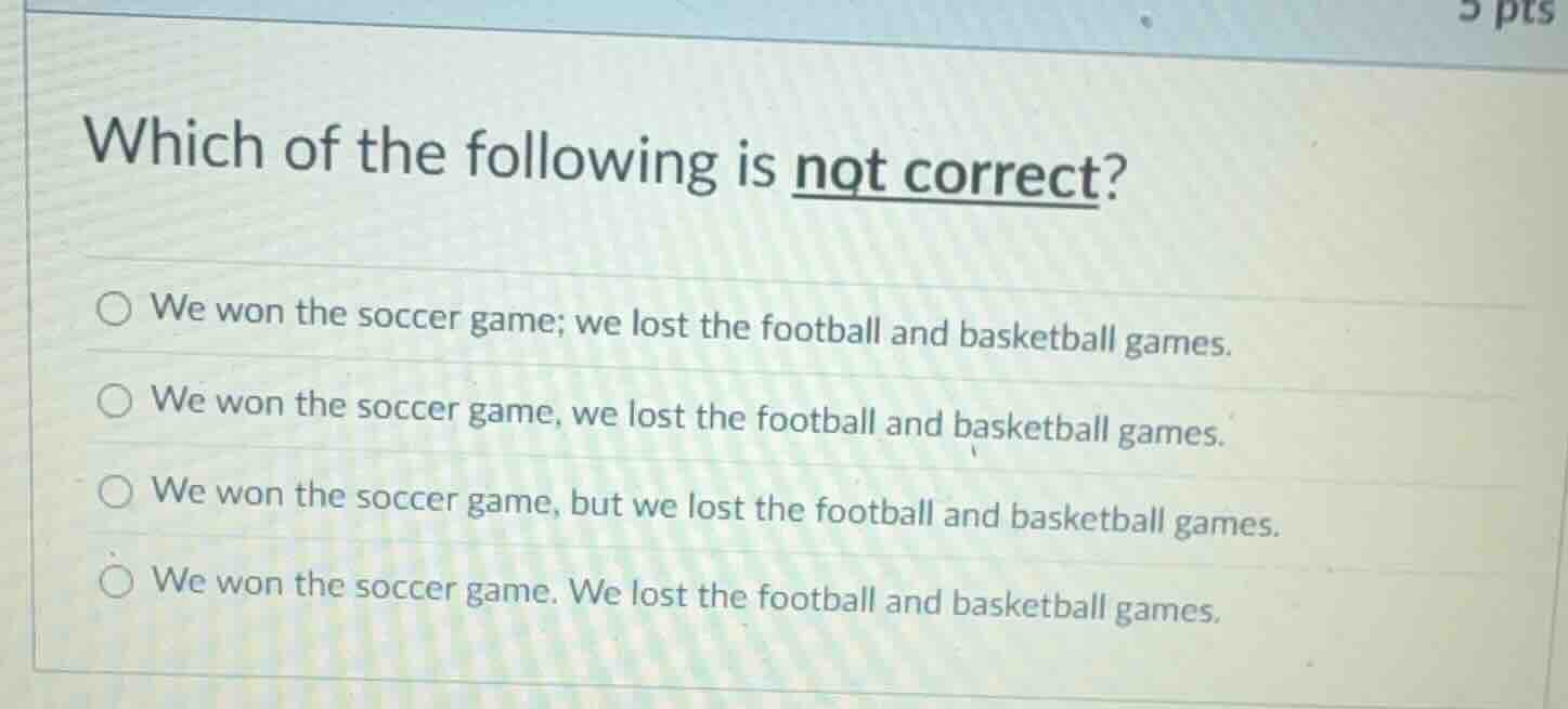 which of the following is not correct? we won the soccer game; we lost …