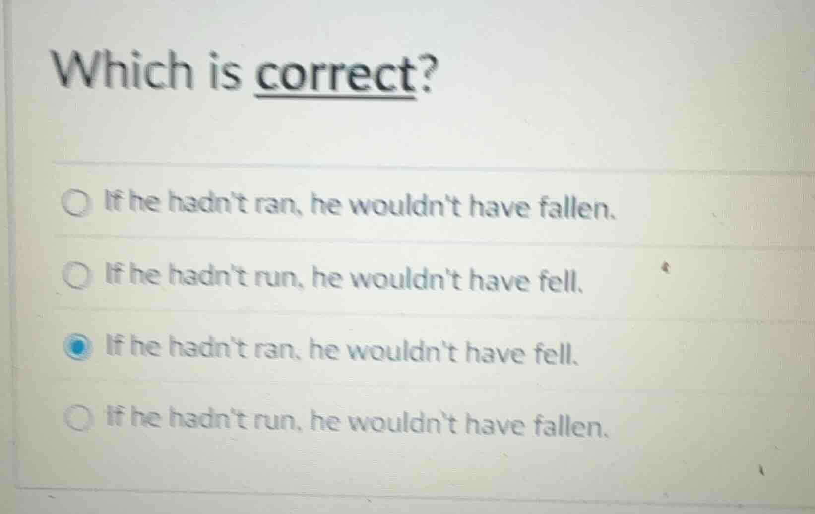 which is correct? if he hadnt ran, he wouldnt have fallen. if he hadnt …