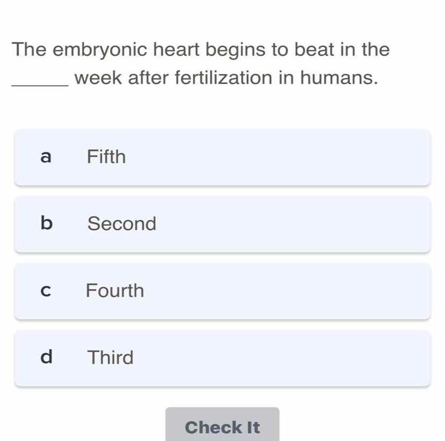 the embryonic heart begins to beat in the ______ week after fertilizati…