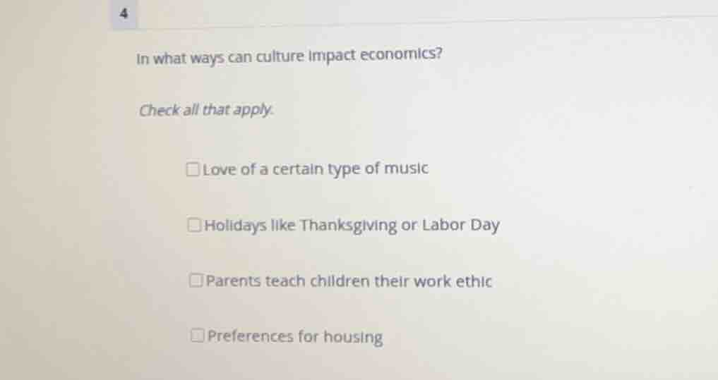 in what ways can culture impact economics? check all that apply. love o…