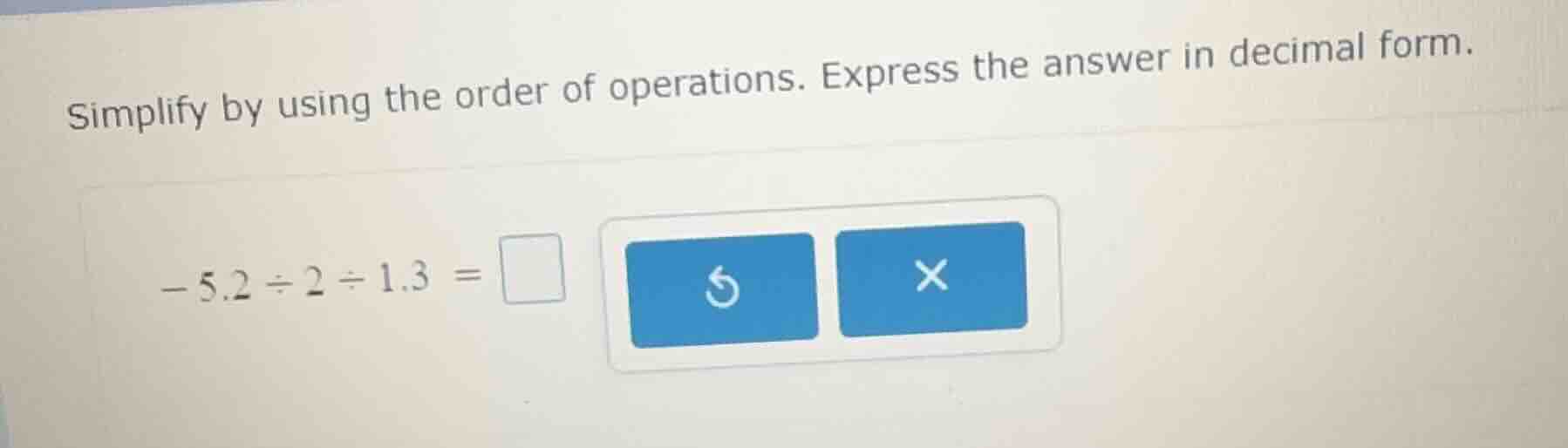 simplify by using the order of operations. express the answer in decima…