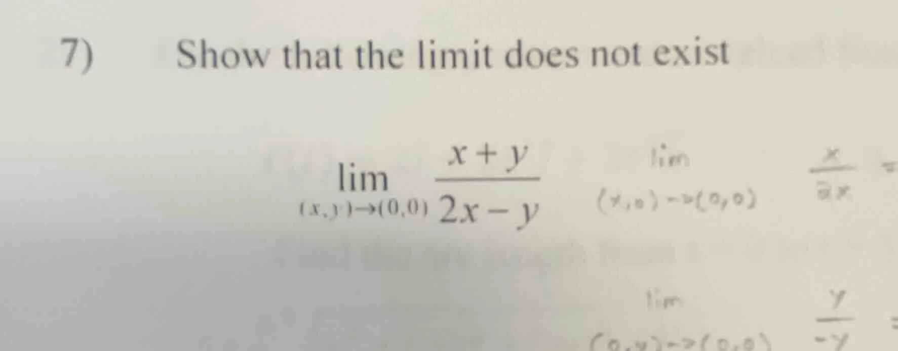 7) show that the limit does not exist \\\\lim_{(x,y) \\to (0,0)} \\frac…