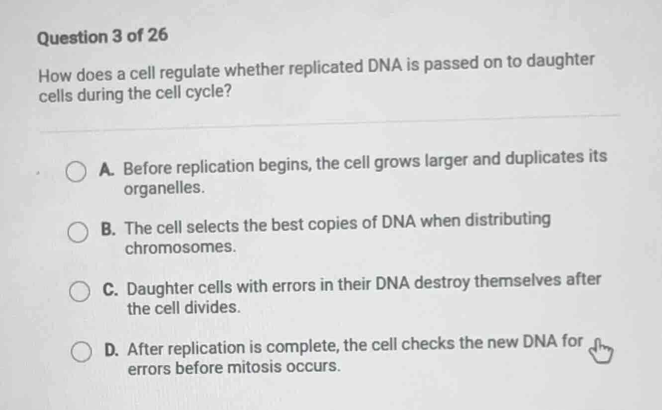 question 3 of 26 how does a cell regulate whether replicated dna is pas…