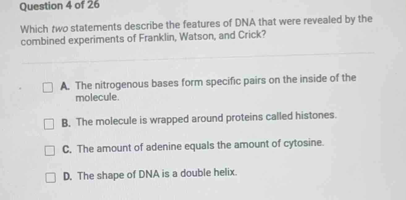 question 4 of 26 which two statements describe the features of dna that…