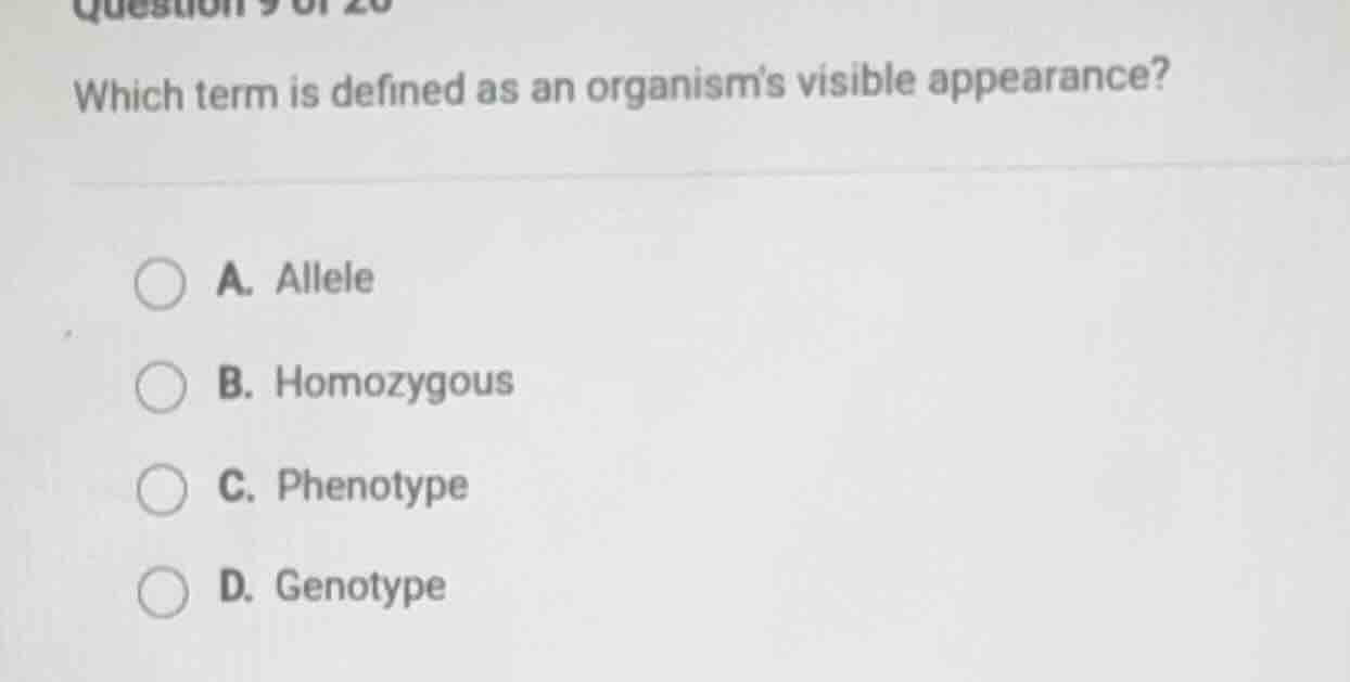 which term is defined as an organisms visible appearance? a. allele b. …