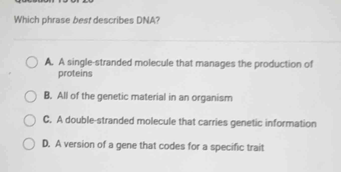 which phrase best describes dna? a. a single-stranded molecule that man…